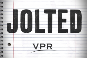 VPR's new podcast, Jolted. Image by Aaron Shrewsbury for VPR